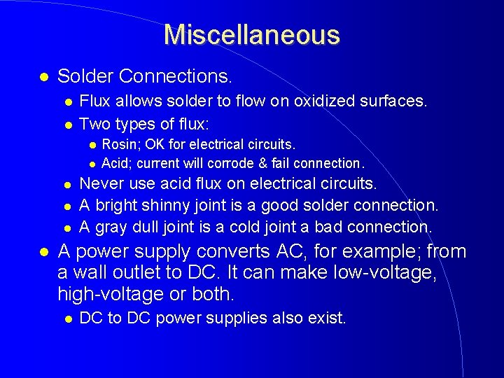 Miscellaneous Solder Connections. Flux allows solder to flow on oxidized surfaces. Two types of