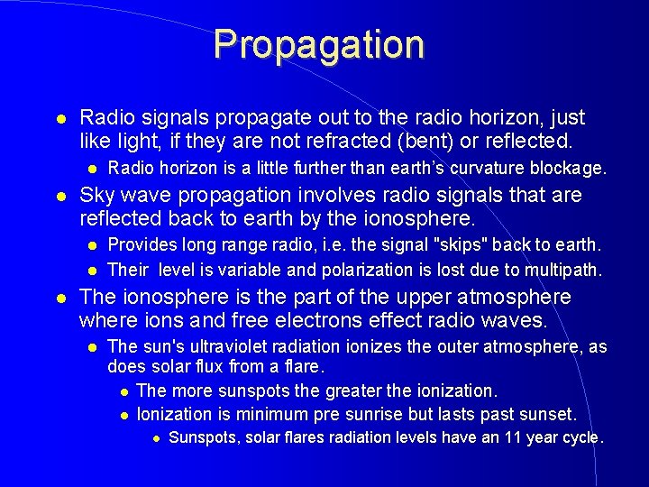 Propagation Radio signals propagate out to the radio horizon, just like light, if they