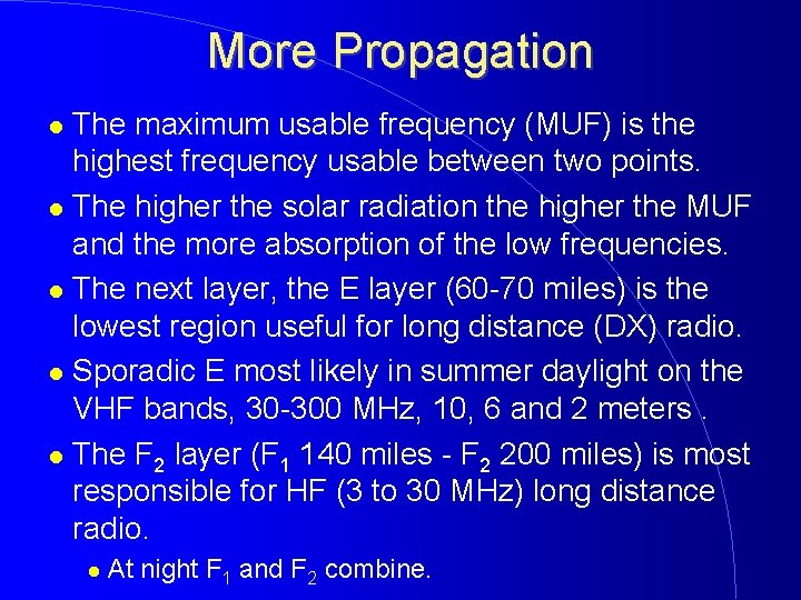 More Propagation The maximum usable frequency (MUF) is the highest frequency usable between two