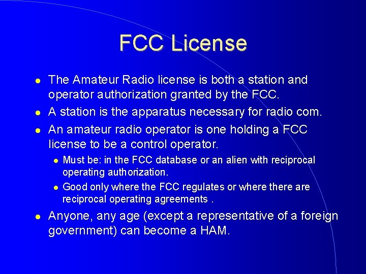 FCC License The Amateur Radio license is both a station and operator authorization granted