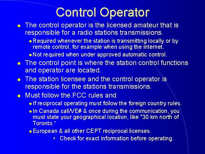 Control Operator The control operator is the licensed amateur that is responsible for a