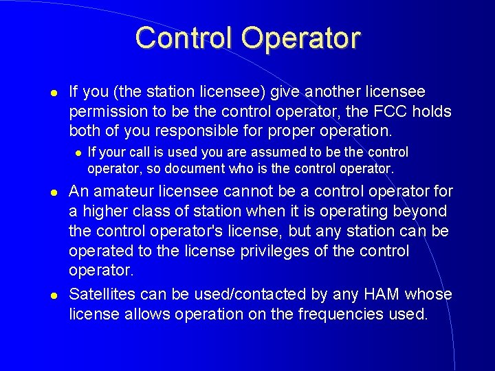 Control Operator If you (the station licensee) give another licensee permission to be the