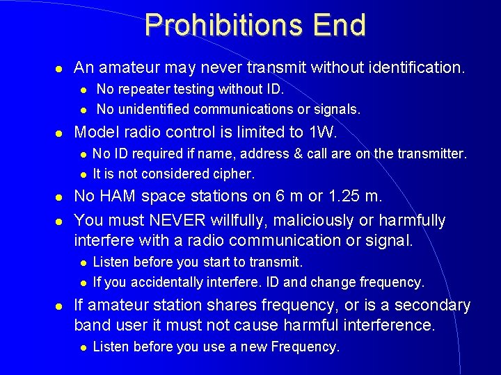 Prohibitions End An amateur may never transmit without identification. Model radio control is limited