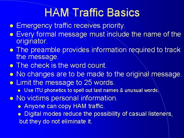 HAM Traffic Basics Emergency traffic receives priority. Every formal message must include the name