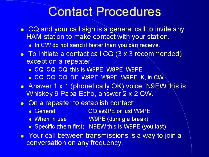 Contact Procedures CQ and your call sign is a general call to invite any