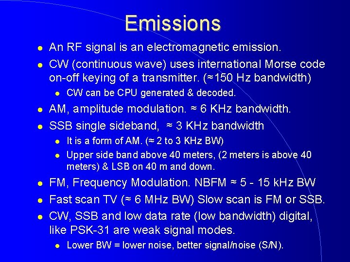 Emissions An RF signal is an electromagnetic emission. CW (continuous wave) uses international Morse