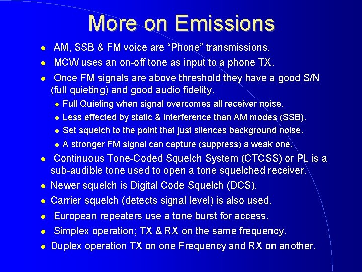 More on Emissions AM, SSB & FM voice are “Phone” transmissions. MCW uses an