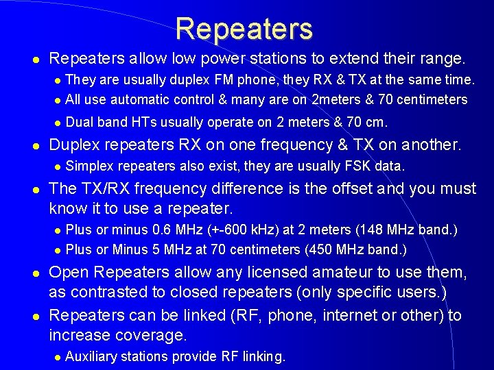 Repeaters allow power stations to extend their range. They are usually duplex FM phone,