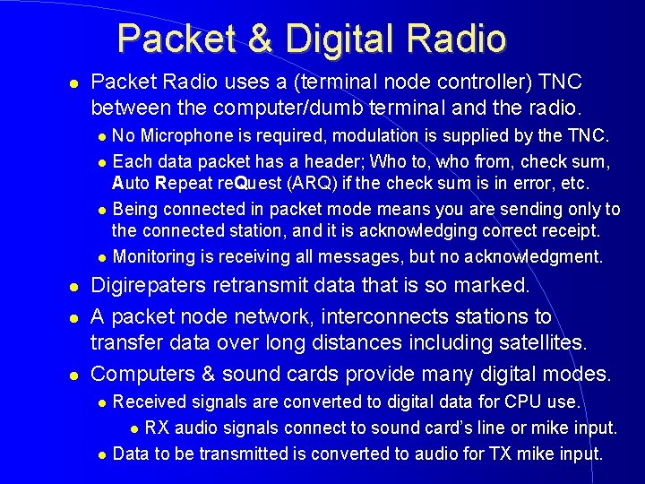 Packet & Digital Radio Packet Radio uses a (terminal node controller) TNC between the