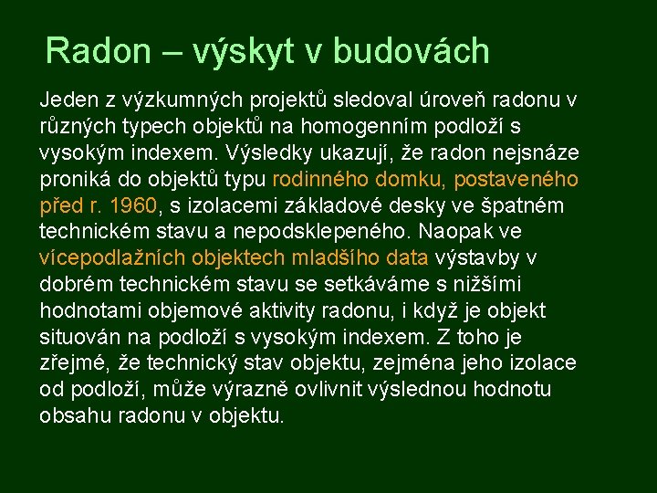 Radon – výskyt v budovách Jeden z výzkumných projektů sledoval úroveň radonu v různých