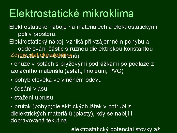 Elektrostatické mikroklima Elektrostatické náboje na materiálech a elektrostatickými poli v prostoru. Elektrostatický náboj vzniká