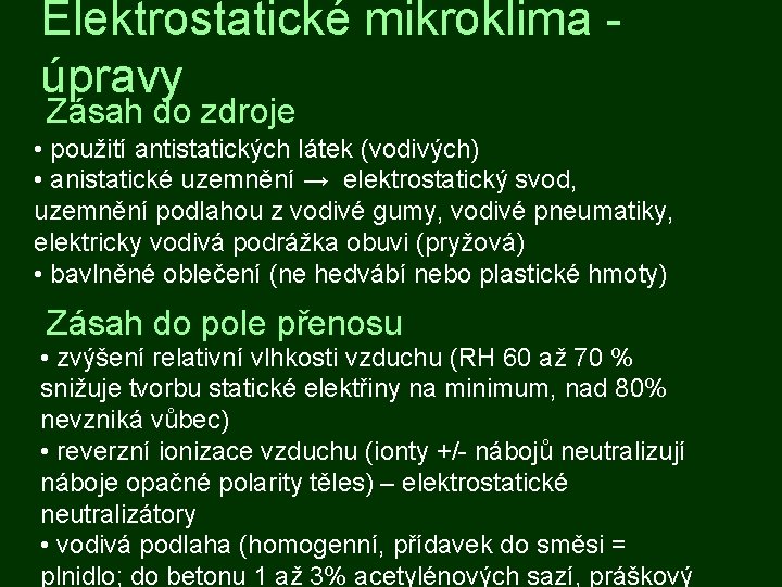 Elektrostatické mikroklima úpravy Zásah do zdroje • použití antistatických látek (vodivých) • anistatické uzemnění