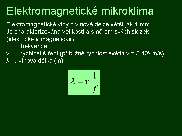 Elektromagnetické mikroklima Elektromagnetické vlny o vlnové délce větší jak 1 mm Je charakterizována velikostí