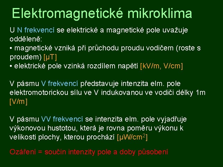 Elektromagnetické mikroklima U N frekvencí se elektrické a magnetické pole uvažuje odděleně: • magnetické