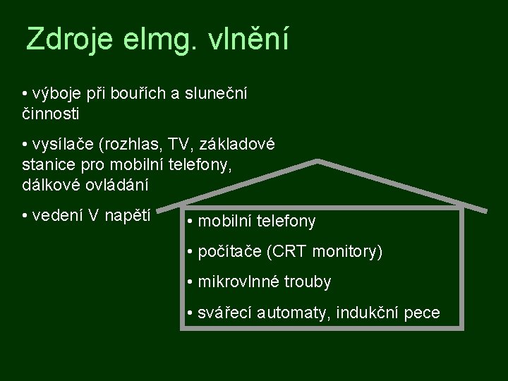 Zdroje elmg. vlnění • výboje při bouřích a sluneční činnosti • vysílače (rozhlas, TV,