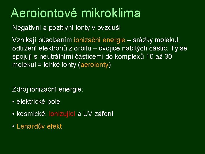 Aeroiontové mikroklima Negativní a pozitivní ionty v ovzduší Vznikají působením ionizační energie – srážky