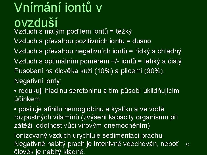 Vnímání iontů v ovzduší Vzduch s malým podílem iontů = těžký Vzduch s převahou