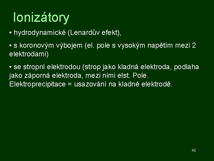 Ionizátory • hydrodynamické (Lenardův efekt), • s koronovým výbojem (el. pole s vysokým napětím