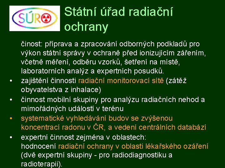 Státní úřad radiační ochrany • • činost: příprava a zpracování odborných podkladů pro výkon