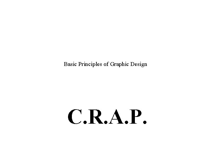 Basic Principles of Graphic Design C. R. A. P. 