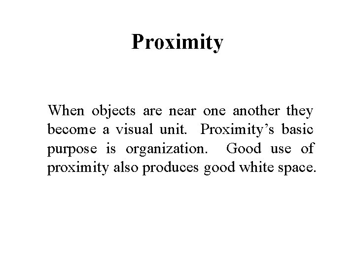Proximity When objects are near one another they become a visual unit. Proximity’s basic