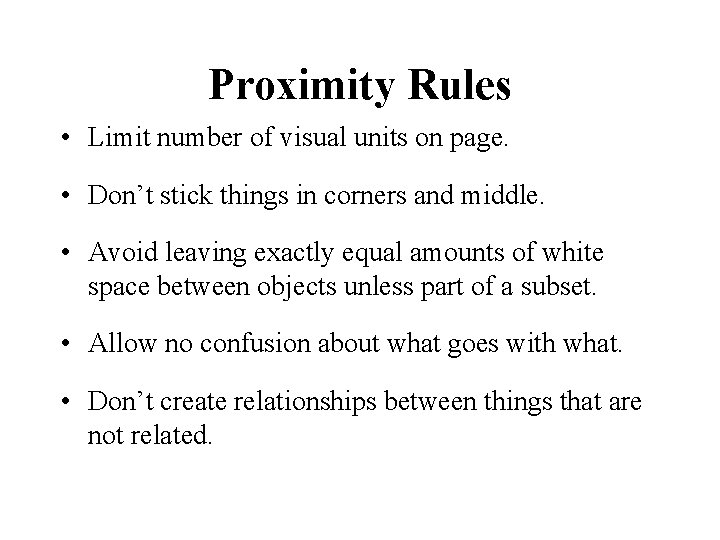 Proximity Rules • Limit number of visual units on page. • Don’t stick things