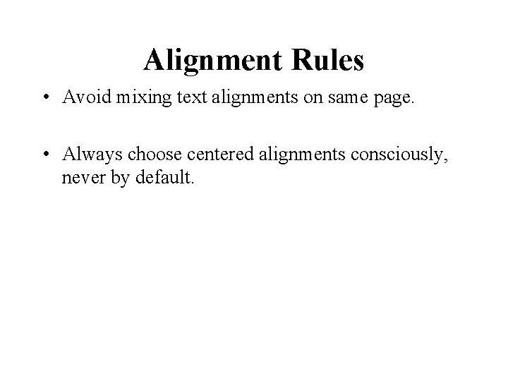 Alignment Rules • Avoid mixing text alignments on same page. • Always choose centered