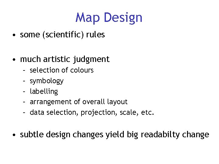 Map Design • some (scientific) rules • much artistic judgment – – – selection
