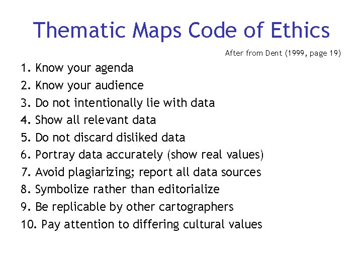 Thematic Maps Code of Ethics After from Dent (1999, page 19) 1. Know your