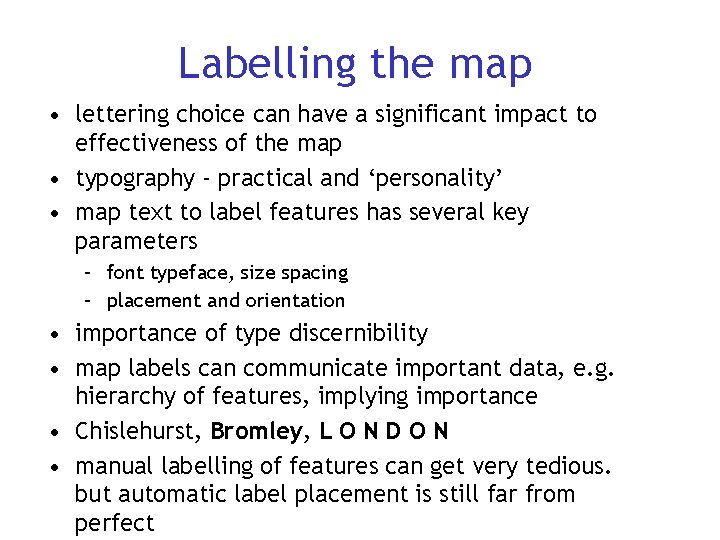 Labelling the map • lettering choice can have a significant impact to effectiveness of