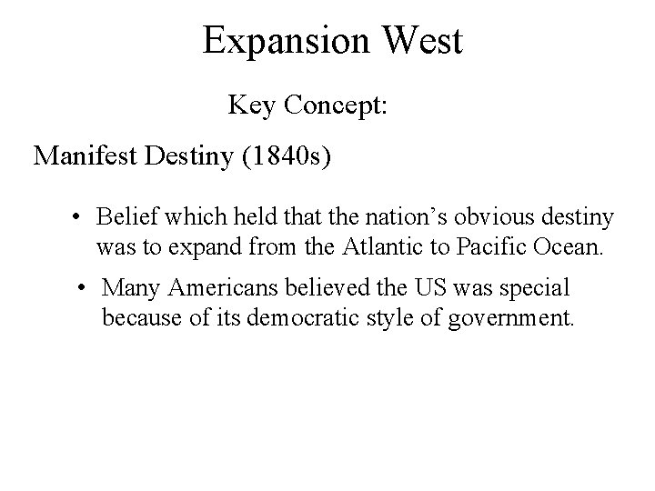 Expansion West Key Concept: Manifest Destiny (1840 s) • Belief which held that the