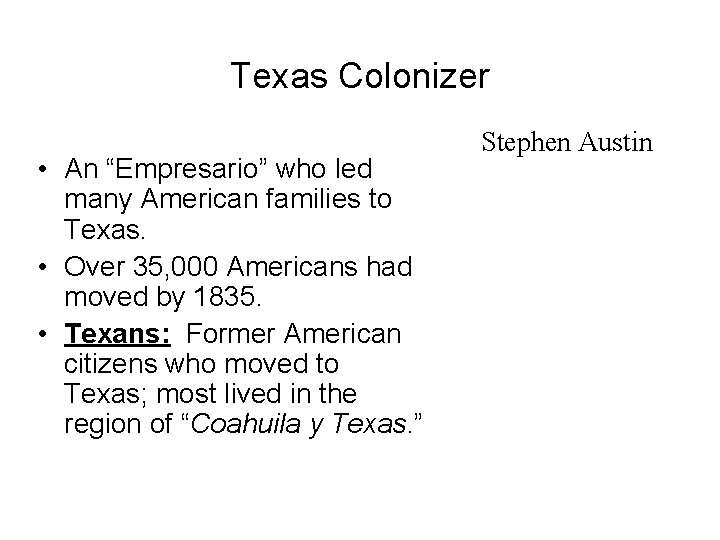 Texas Colonizer • An “Empresario” who led many American families to Texas. • Over