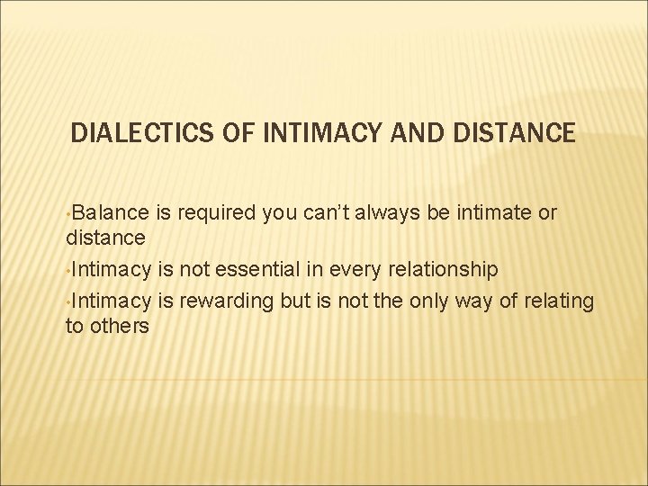 DIALECTICS OF INTIMACY AND DISTANCE • Balance is required you can’t always be intimate DIALECTICS OF INTIMACY AND DISTANCE • Balance is required you can’t always be intimate