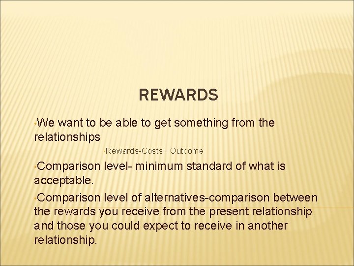 REWARDS • We want to be able to get something from the relationships • REWARDS • We want to be able to get something from the relationships •