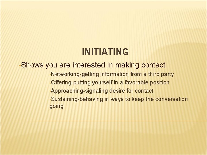 INITIATING • Shows you are interested in making contact • Networking-getting information from a INITIATING • Shows you are interested in making contact • Networking-getting information from a