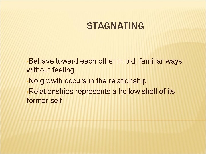 STAGNATING • Behave toward each other in old, familiar ways without feeling • No STAGNATING • Behave toward each other in old, familiar ways without feeling • No