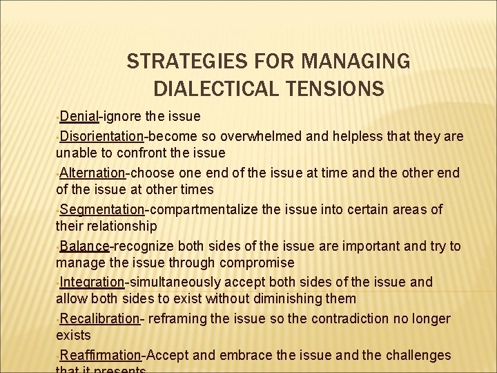 STRATEGIES FOR MANAGING DIALECTICAL TENSIONS • Denial-ignore the issue • Disorientation-become so overwhelmed and STRATEGIES FOR MANAGING DIALECTICAL TENSIONS • Denial-ignore the issue • Disorientation-become so overwhelmed and
