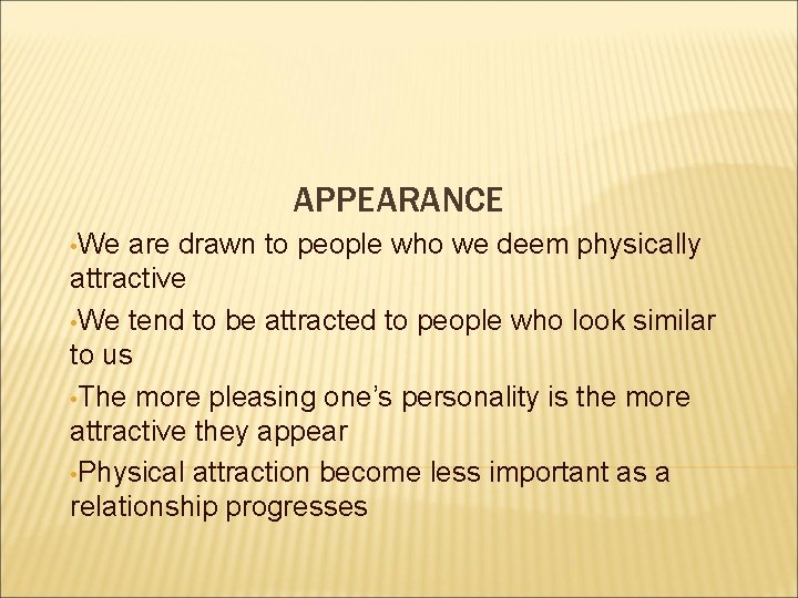 APPEARANCE • We are drawn to people who we deem physically attractive • We APPEARANCE • We are drawn to people who we deem physically attractive • We