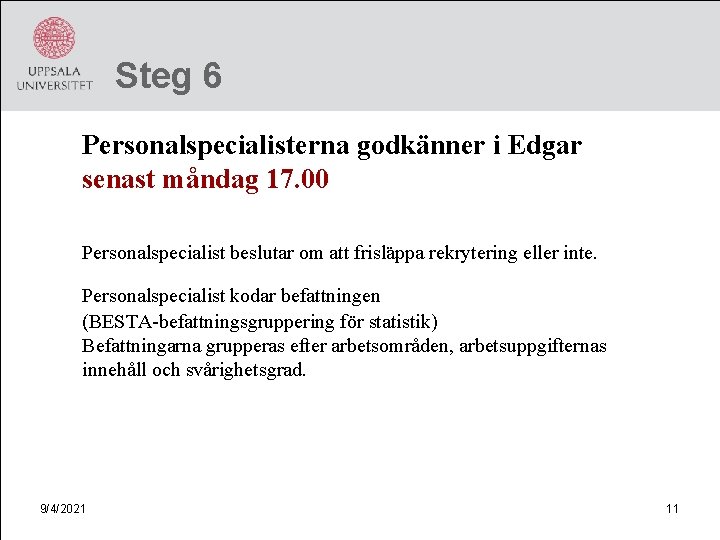 Steg 6 Personalspecialisterna godkänner i Edgar senast måndag 17. 00 Personalspecialist beslutar om att