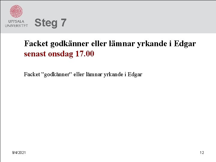 Steg 7 Facket godkänner eller lämnar yrkande i Edgar senast onsdag 17. 00 Facket