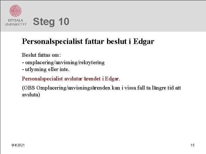 Steg 10 Personalspecialist fattar beslut i Edgar Beslut fattas om: - omplacering/anvisning/rekrytering - utlysning