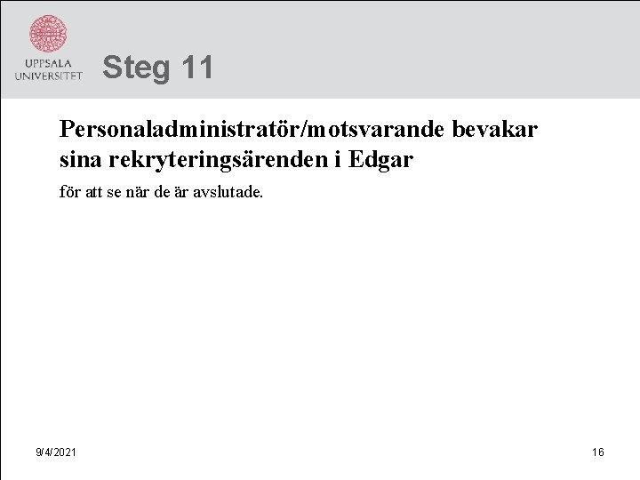 Steg 11 Personaladministratör/motsvarande bevakar sina rekryteringsärenden i Edgar för att se när de är