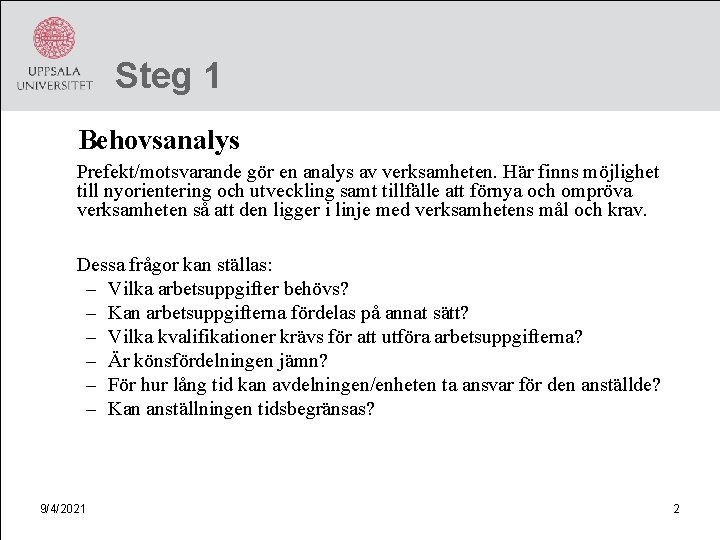 Steg 1 Behovsanalys Prefekt/motsvarande gör en analys av verksamheten. Här finns möjlighet till nyorientering