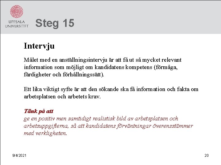 Steg 15 Intervju Målet med en anställningsintervju är att få ut så mycket relevant