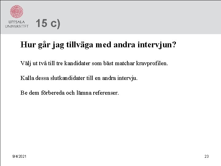 15 c) Hur går jag tillväga med andra intervjun? Välj ut två till tre