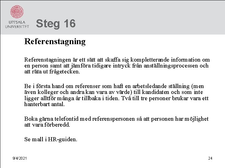 Steg 16 Referenstagningen är ett sätt att skaffa sig kompletterande information om en person