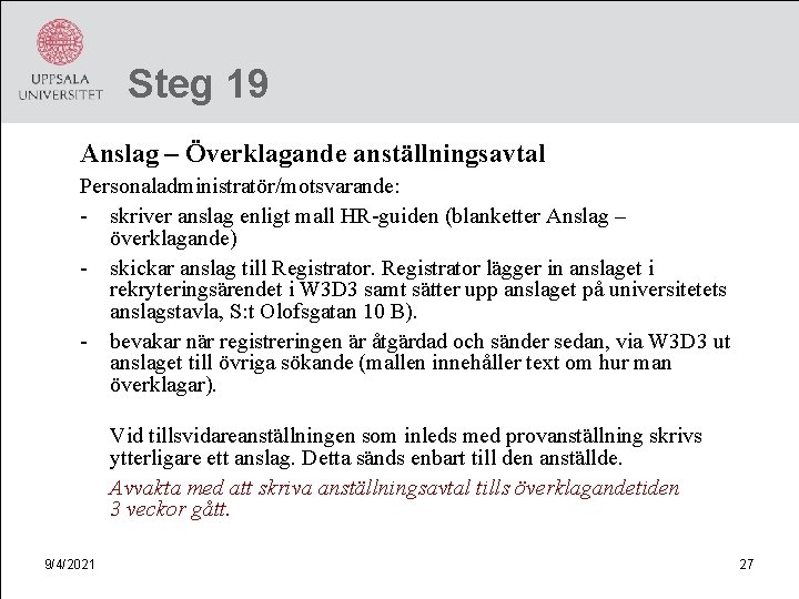 Steg 19 Anslag – Överklagande anställningsavtal Personaladministratör/motsvarande: - skriver anslag enligt mall HR-guiden (blanketter