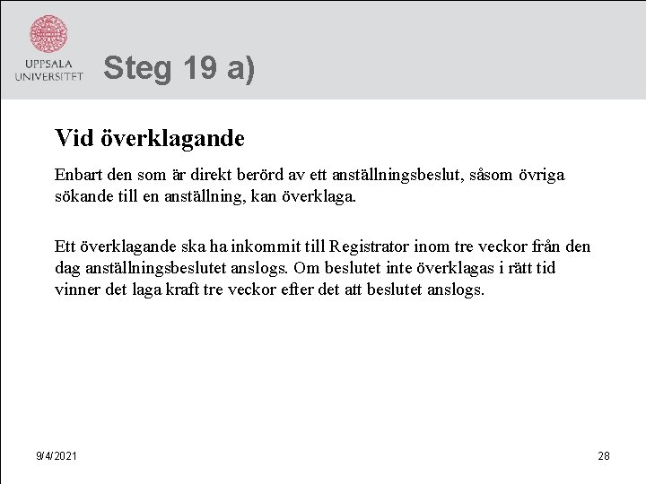 Steg 19 a) Vid överklagande Enbart den som är direkt berörd av ett anställningsbeslut,