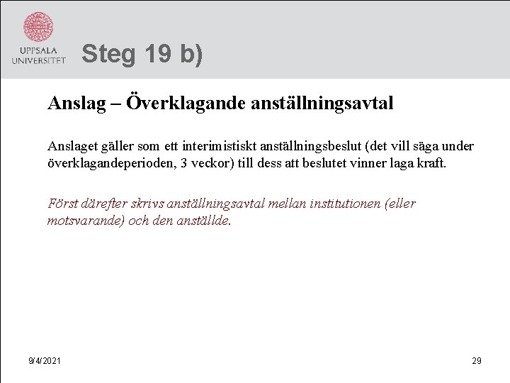 Steg 19 b) Anslag – Överklagande anställningsavtal Anslaget gäller som ett interimistiskt anställningsbeslut (det