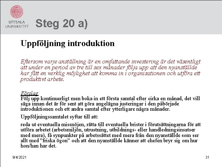 Steg 20 a) Uppföljning introduktion Eftersom varje anställning är en omfattande investering är det